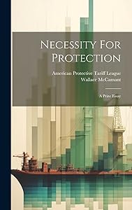 Necessity For Protection: A Prize Essay by Wallace McCamant