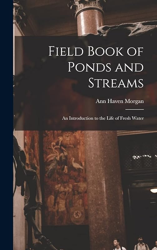 Field Book of Ponds and Streams; an Introduction to the Life of Fresh Water by Ann Haven Morgan