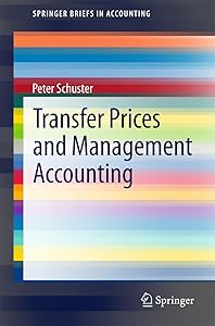 Transfer Prices and Management Accounting (SpringerBriefs in Accounting) by Peter Schuster