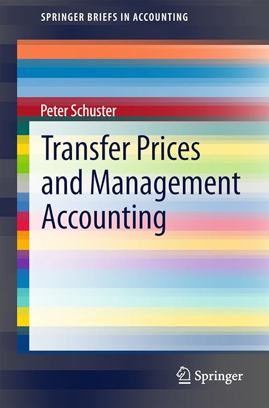 Transfer Prices and Management Accounting (SpringerBriefs in Accounting) by Peter Schuster