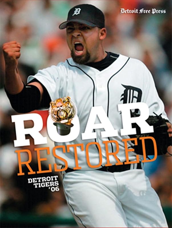 Roar Restored: Detroit Tigers ‘06 by Detroit Free Press