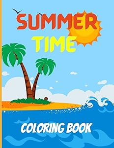 SUMMER TIME Coloring Book: Beach, Boat, Kids, Toys, Animals, Summer Fun Coloring Books for 4-8 year olds and Kids is an amazing coloring book. by Yeaz mimi
