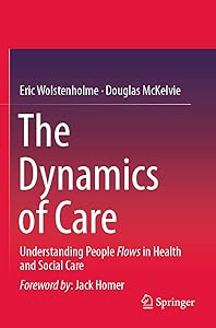 The Dynamics of Care: Understanding People Flows in Health and Social Care by Eric Wolstenholme