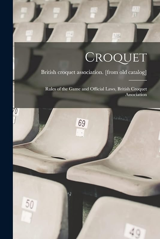 Croquet; Rules of the Game and Official Laws, British Croquet Association by British Croquet Association [From Ol