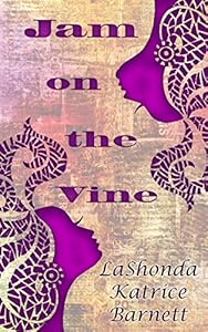 Jam On the Vine by LaShonda Katrice Barnett