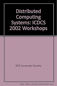 22nd International Conference on Distributed Computing Systems Workshops: 2-5 July 2002 Vienna, Austria : Proceedings by Roland Wagner