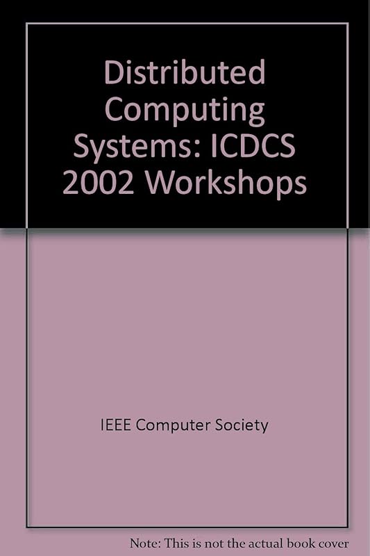 22nd International Conference on Distributed Computing Systems Workshops: 2-5 July 2002 Vienna, Austria : Proceedings by Roland Wagner