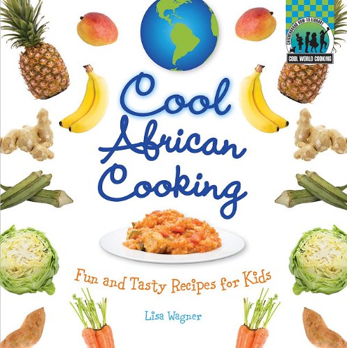 Cool African Cooking: Fun and Tasty Recipes for Kids by Lisa Wagner