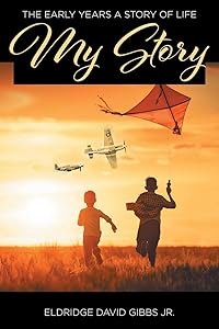 My Story: The Early Years A Story of Life by Eldridge David Gibbs Jr