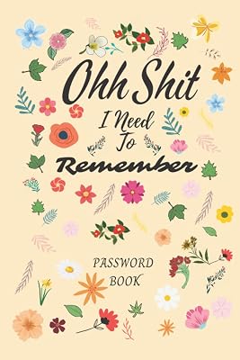 password organizer with alphabetical tabs: ohh Shit I Need To Remember ,Keep Your Personal Internet Information Private And Secure.