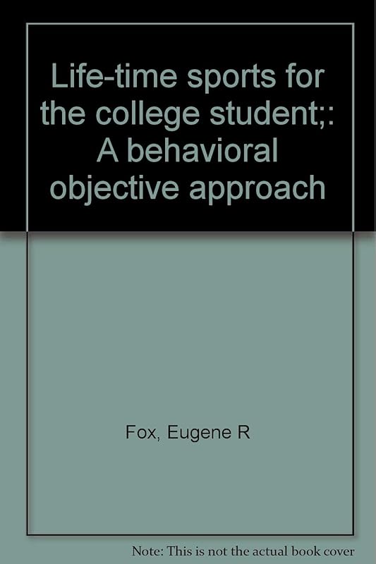Life-time sports for the college student;: A behavioral objective approach by Eugene R Fox