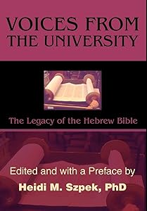 Voices from the University: The Legacy of the Hebrew Bible by Heidi Szpek