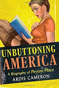 Unbuttoning America: A Biography of "Peyton Place"