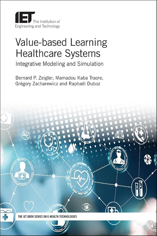 Value-based Learning Healthcare Systems: Integrative modeling and simulation (Healthcare Technologies) by Bernard P. Zeigler