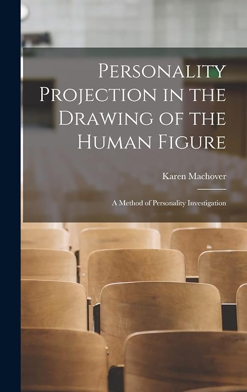 Personality Projection in the Drawing of the Human Figure: a Method of Personality Investigation by Karen 1902- Machover