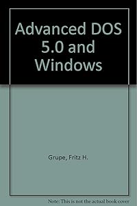 Advanced DOS 5.0 and Windows 3.1 by Fritz H. Grupe