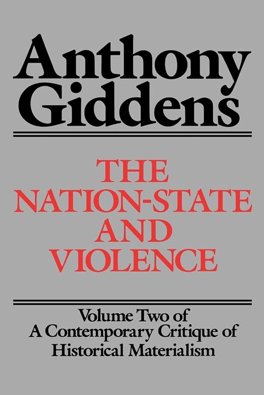 The Nation-State and Violence: Volume 2 of A Contemporary Critique of Historical Materialism by Anthony Giddens