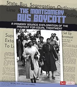 The Montgomery Bus Boycott: A Primary Source Exploration of the Protest for Equal Treatment by Allison Crotzer Kimmel