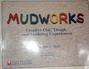 Mudworks: Creative Clay, Dough, and Modeling Experiences (Bright Ideas for Learning (TM))