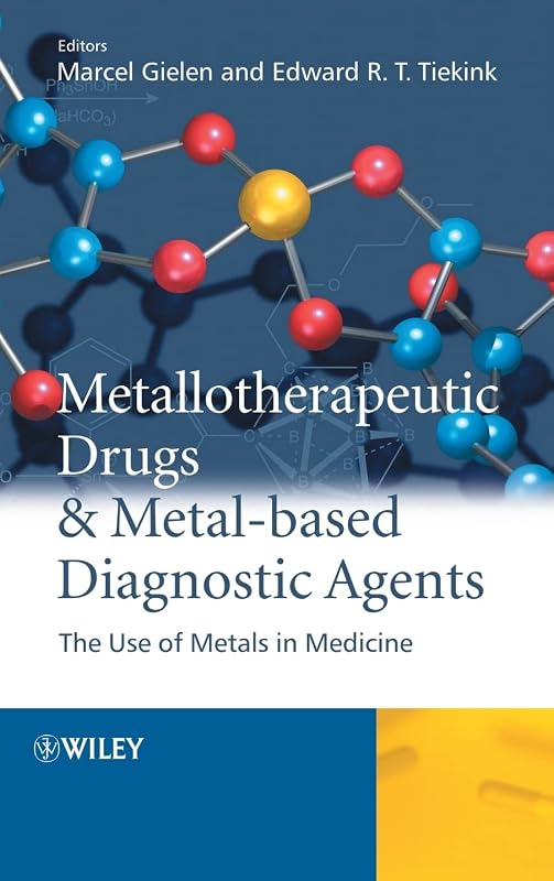 Metallotherapeutic Drugs and Metal-Based Diagnostic Agents: The Use of Metals in Medicine by Marcel Gielen