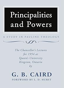 Principalities and Powers: A Study in Pauline Theology: The Chancellor's Lectures for 1954 at Queen's University, Kingston Ontario