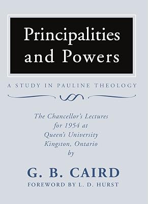 Principalities and Powers: A Study in Pauline Theology: The Chancellor's Lectures for 1954 at Queen's University, Kingston Ontario