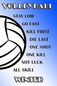 Volleyball Stay Low Go Fast Kill First Die Last One Shot One Kill Not Luck All Skill Winter: College Ruled | Composition Book | Blue and White School Colors by Shelly James