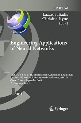Engineering Applications of Neural Networks: 12th International Conference, EANN 2011 and 7th IFIP WG 12.5 International Conference, AIAI 2011, Corfu, ... and Communication Technology, 363)
