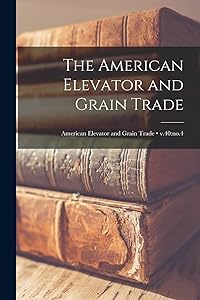The American Elevator and Grain Trade; v.40: no.4