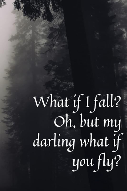 What if I fall? Oh but my darling what if you fly? by Juliane Mille