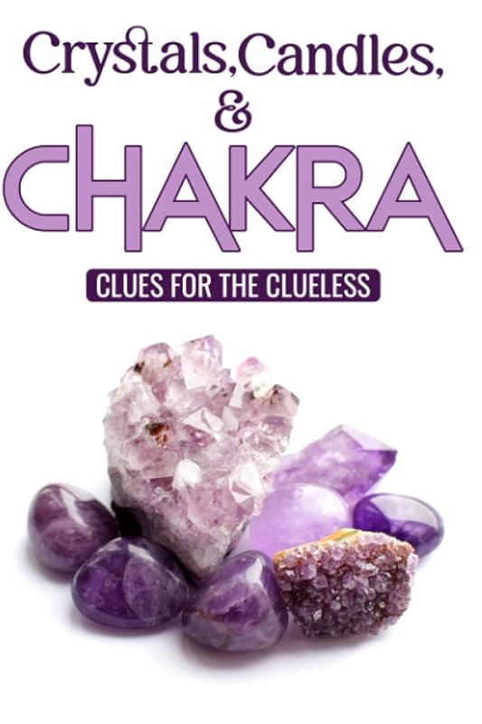 Crystals, Candles, and Chakra Clues For The Clueless: Beginners Guide by Tarmeka Tolbert