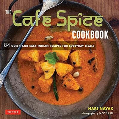 The Cafe Spice Cookbook: 84 Quick and Easy Indian Recipes for Everyday Meals