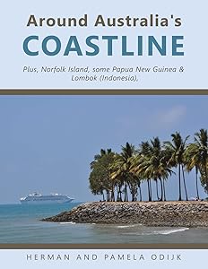 Around Australia's Coastline: Plus, Norfolk Island, Some Papua New Guinea & Lombok Indonesia by Herman Odijk