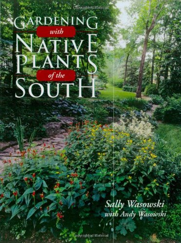 Gardening with Native Plants of the South by Sally Wasowski