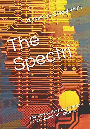 The Spectri: The start of the sequel series of Jett Island Adventures (Tales of the Spectri) by Maximus Gregorian