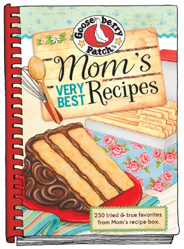 Mom's Very Best Recipes by Gooseberry Patch