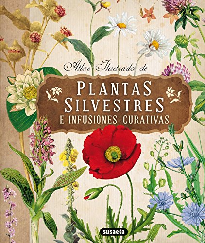 Atlas ilustrado de plantas silvestres e infusiones curativas by Inc. Susaeta Publishing