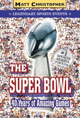The Super Bowl: Legendary Sports Events (Matt Christopher Legendary Sports Events)