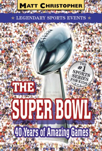 The Super Bowl: Legendary Sports Events (Matt Christopher Legendary Sports Events) by Matt Christopher