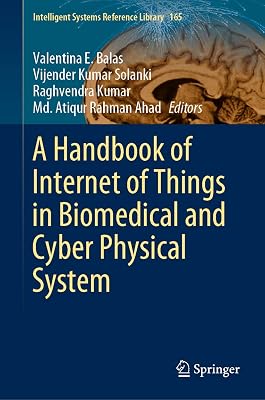 A Handbook of Internet of Things in Biomedical and Cyber Physical System (Intelligent Systems Reference Library 165)