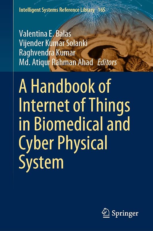 A Handbook of Internet of Things in Biomedical and Cyber Physical System (Intelligent Systems Reference Library 165) by Valentina E. Balas