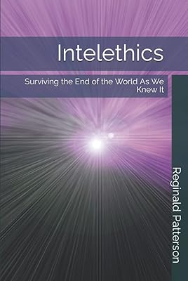 Intelethics: Surviving the End of the World As We Knew It