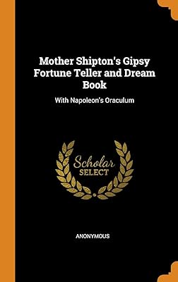 Mother Shipton's Gipsy Fortune Teller and Dream Book: With Napoleon's Oraculum