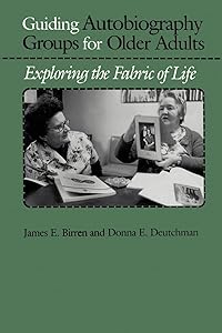 Guiding Autobiography Groups for Older Adults: Exploring the Fabric of Life (The Johns Hopkins Series in Contemporary Medicine and Public Health)