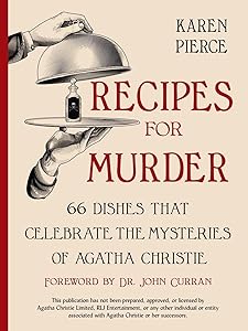 Recipes for Murder: 66 Dishes That Celebrate the Mysteries of Agatha Christie by Karen Pierce