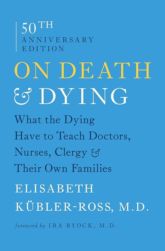 On Death and Dying: What the Dying Have to Teach Doctors, Nurses, Clergy and Their Own Families by Elisabeth Kübler-Ross