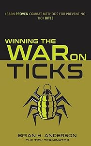 Winning the War on Ticks: Learn Proven Combat Methods for Preventing Tick Bites by Brian H. Anderson