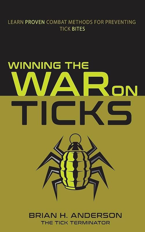 Winning the War on Ticks: Learn Proven Combat Methods for Preventing Tick Bites by Brian H. Anderson