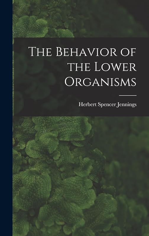 The Behavior of the Lower Organisms by Herbert Spencer Jennings