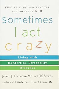 Sometimes I Act Crazy: Living with Borderline Personality Disorder by Jerold J. Kreisman